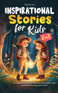 Inspirational Stories for Kids: Empowering Tales of Bravery, Friendship, and Self-Belief for Boys and Girls - (Hardback or Cased Book)