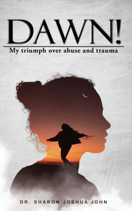 Dawn!: My Triumph over Abuse and Trauma - (Hardback or Cased Book)