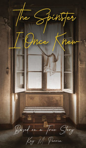 The Spinster I Once Knew: Based on a true story - (Hardback or Cased Book) The Spinster I Once Knew: Based on a true story - (Hardback or Cased Book)