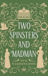 Two Spinsters and a Madman: Large Print Edition Two Spinsters and a Madman: Large Print Edition