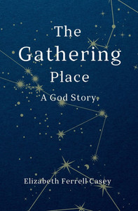 The Gathering Place: A God Story The Gathering Place: A God Story