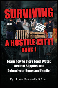 Surviving A Hostile City: Learn how to store Food, Water, Medical Supplies and Defend your Home and Family