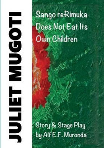 JULIET MUGOTI - Sango reRimuka: Sango reRimuka Does Not Eat Its Own Children JULIET MUGOTI - Sango reRimuka: Sango reRimuka Does Not Eat Its Own Children