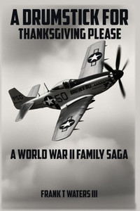 A Drumstick for Thanksgiving: A World War II Family Saga A Drumstick for Thanksgiving: A World War II Family Saga