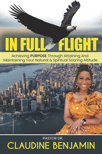 In Full Flight: Achieving Purpose Through Attaining And Maintaining Your Natural & Spiritual Soaring Altitude