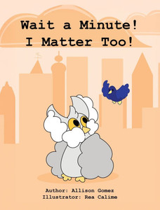 Wait a Minute! I Matter Too! - (Hardback or Cased Book) Wait a Minute! I Matter Too! - (Hardback or Cased Book)