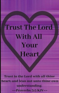Trust The Lord With All Your Heart Trust The Lord With All Your Heart
