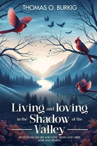 Living and Loving in the Shadow of The Valley: Reflections on life and love, death and grief, hope and rebirth - (Paperback or Softback)