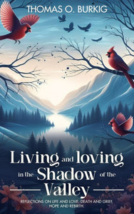 Living and Loving in the Shadow of The Valley: Reflections on life and love, death and grief, hope and rebirth - (Hardback or Cased Book)