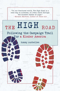The High Road: Following the Campaign Trail for a Kinder America The High Road: Following the Campaign Trail for a Kinder America