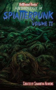 HellBound Books Anthology of Splatterpunk: Volume 2 HellBound Books Anthology of Splatterpunk: Volume 2
