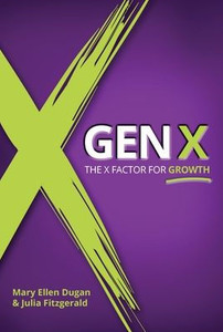 Gen X: The X Factor for Growth - (Hardback or Cased Book) Gen X: The X Factor for Growth - (Hardback or Cased Book)