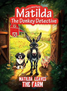 Matilda Leaves the Farm - (Hardback or Cased Book) Matilda Leaves the Farm - (Hardback or Cased Book)