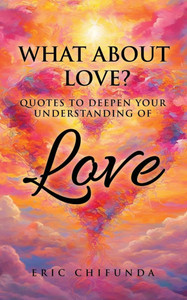 What About Love?: Quotes to Deepen Your Understanding of Love