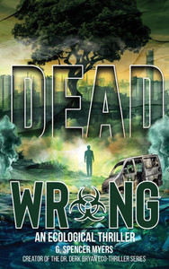 Dead Wrong: An Ecological Thriller - (Hardback or Cased Book) Dead Wrong: An Ecological Thriller - (Hardback or Cased Book)