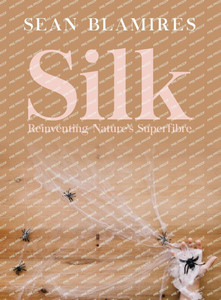 Silk: Reinventing Nature's Superfibre - (Hardback or Cased Book) Silk: Reinventing Nature's Superfibre - (Hardback or Cased Book)