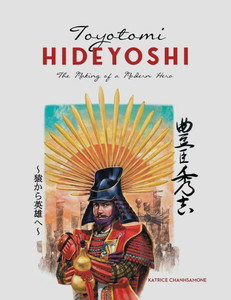 Toyotomi Hideyoshi: The Making of A Modern Hero - (Paperback or Softback) Toyotomi Hideyoshi: The Making of A Modern Hero - (Paperback or Softback)