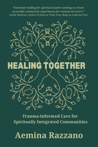 Healing Together: Trauma Informed Care for Spiritually Integrated Communities Healing Together: Trauma Informed Care for Spiritually Integrated Communities
