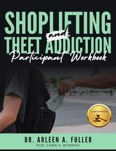 Shoplifting and Theft Addiction Participant Workbook: A Court-Approved Guide to Understanding, Overcoming, and Managing Shoplifting and Theft Addictio