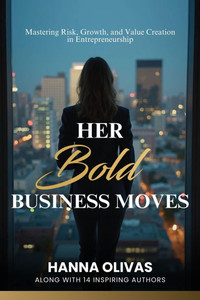 Her Bold Business Moves: Mastering Risk, Growth, and Value Creation in Entrepreneurship