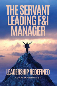The Servant Leading F&I Manager: Leadership Redefined: Transform Your Dealership, Elevate Your Team, and Lead with Purpose The Servant Leading F&I Manager: Leadership Redefined: Transform Your Dealership, Elevate Your Team, and Lead with Purpose