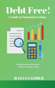 Debt Free! A Guide to Financial Freedom Debt Free! A Guide to Financial Freedom
