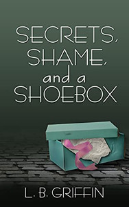 Secrets, Shame, And A Shoebox Secrets, Shame, And A Shoebox