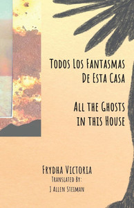 Todos Los Fantasmas De Esta Casa (All the Ghosts in this House)