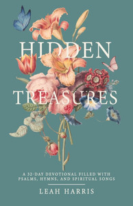 Hidden Treasures: A 32-Day Devotional Filled with Psalms, Hymns, and Spiritual Songs