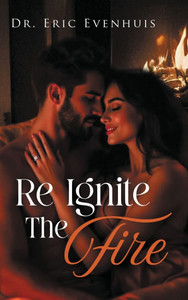 Re Ignite The Fire - (Hardback or Cased Book) Re Ignite The Fire - (Hardback or Cased Book)