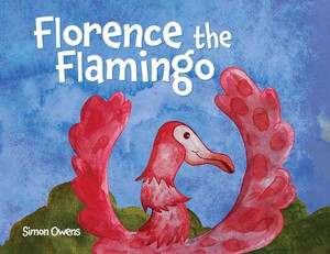 Florence the Flamingo: The Adventures of a Lost Flamingo Florence the Flamingo: The Adventures of a Lost Flamingo