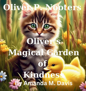 Oliver P. Nooters Oliver's Magical Garden of Kindness - (Hardback or Cased Book) Oliver P. Nooters Oliver's Magical Garden of Kindness - (Hardback or Cased Book)