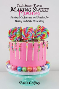 Tia's Sweet Tooth - Making Sweet Memories - (Hardback or Cased Book) Tia's Sweet Tooth - Making Sweet Memories - (Hardback or Cased Book)