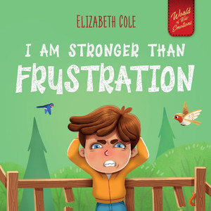 I Am Stronger Than Frustration: Social Emotional Book for Kids about Anger Management, Staying Calm, Self Regulation Skills, and Dealing with Big Feel - (Paperback or Softback) I Am Stronger Than Frustration: Social Emotional Book for Kids about Anger Management, Staying Calm, Self Regulation Skills, and Dealing with Big Feel - (Paperback or Softback)