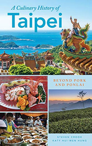 A Culinary History of Taipei: Beyond Pork and Ponlai (Big City Food Biographies)