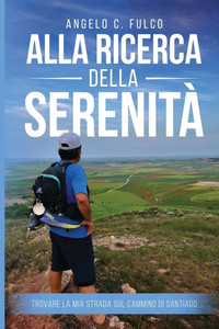 Alla Ricerca Della Serenità: Trovare La Mia Strada Sul Cammino Di Santiago - (Paperback or Softback)
