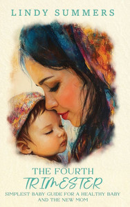 The Fourth Trimester The Simplest Baby Guide For a Healthy Baby and The New Mom - (Hardback or Cased Book) The Fourth Trimester The Simplest Baby Guide For a Healthy Baby and The New Mom - (Hardback or Cased Book)