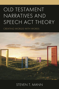 Old Testament Narratives and Speech Act Theory: Creating Worlds with Words