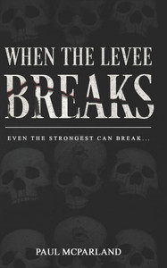 When the Levee Breaks: A Dark Novel of Revenge When the Levee Breaks: A Dark Novel of Revenge