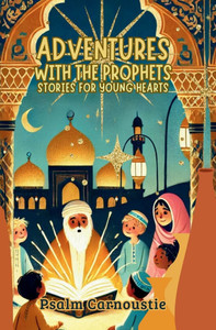 Adventures with the Prophets: Stories for Young Hearts Adventures with the Prophets: Stories for Young Hearts