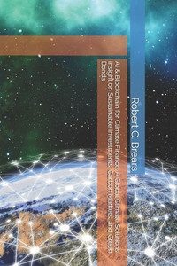 AI & Blockchain for Climate Finance: A Global Climate Solutions Insight on Sustainable Investments, Carbon Markets, and Green Bonds AI & Blockchain for Climate Finance: A Global Climate Solutions Insight on Sustainable Investments, Carbon Markets, and Green Bonds