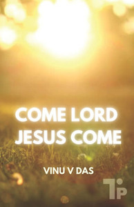 Come Lord, Jesus Come Come Lord, Jesus Come