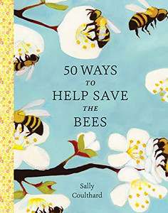 50 Ways To Help Save The Bees 50 Ways To Help Save The Bees