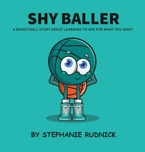 Shy Baller: A Basketball Story About Learning How To Ask For What You Want - (Hardback or Cased Book) Shy Baller: A Basketball Story About Learning How To Ask For What You Want - (Hardback or Cased Book)
