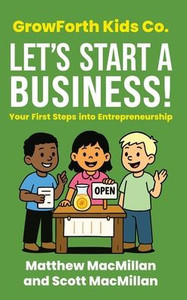 GrowForth Kids Co. Let's Start a Business!: Your First Steps into Entrepreneurship - (Hardback or Cased Book) GrowForth Kids Co. Let's Start a Business!: Your First Steps into Entrepreneurship - (Hardback or Cased Book)