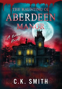The Haunting of Aberdeen Manor: Book 1: The Aberdeen Hauntings - (Hardback or Cased Book)