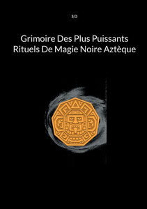 Grimoire Des Plus Puissants Rituels De Magie Noire Aztèque