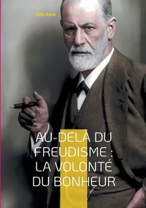 Au-delà du freudisme: La Volonté du Bonheur: Une approche révolutionnaire de la psychologie et du bonheur par le pionnier de la psychanalyse humaniste Au-delà du freudisme: La Volonté du Bonheur: Une approche révolutionnaire de la psychologie et du bonheur par le pionnier de la psychanalyse humaniste