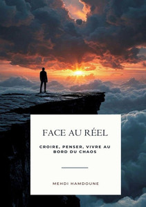 Face au réel: Croire, Penser, Vivre Au Bord Du Chaos