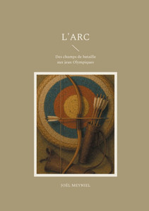 L'arc: Des champs de bataille aux jeux Olympiques L'arc: Des champs de bataille aux jeux Olympiques